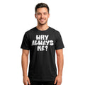 Why Always Me T-Shirt | Soccer Quote Football Lovers Funny Slogan Tee