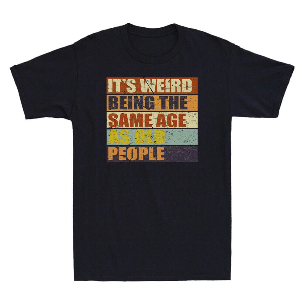 It's Weird Being The Same Age As Old People Funny Quote Gift Retro Men's T-Shirt