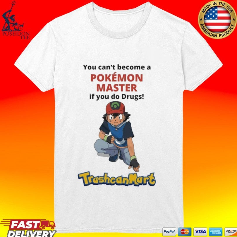 Satoshi You Can’t Become A Pokémon Master If You Do Drugs Trashcan Mart T-shirt