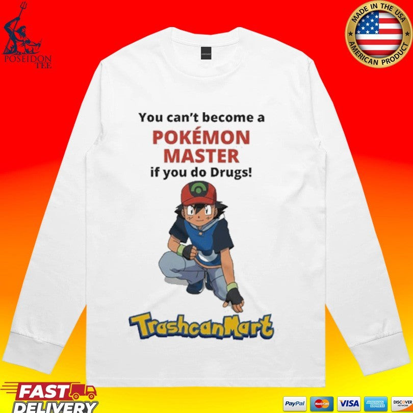 Satoshi You Can’t Become A Pokémon Master If You Do Drugs Trashcan Mart T-shirt