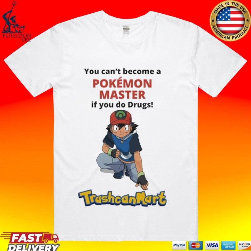Satoshi You Can’t Become A Pokémon Master If You Do Drugs Trashcan Mart T-shirt