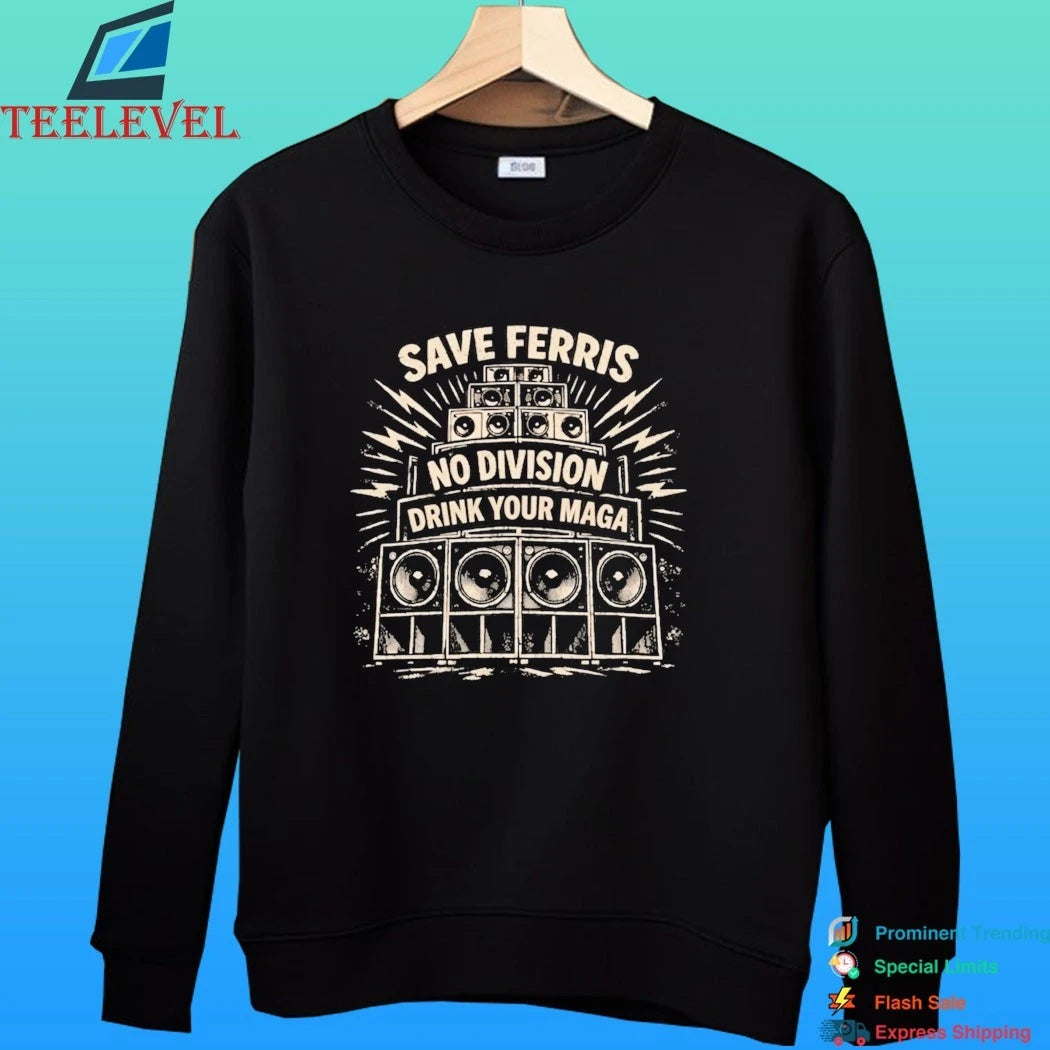 Save Ferris No Division Drink Your Maga Shirt