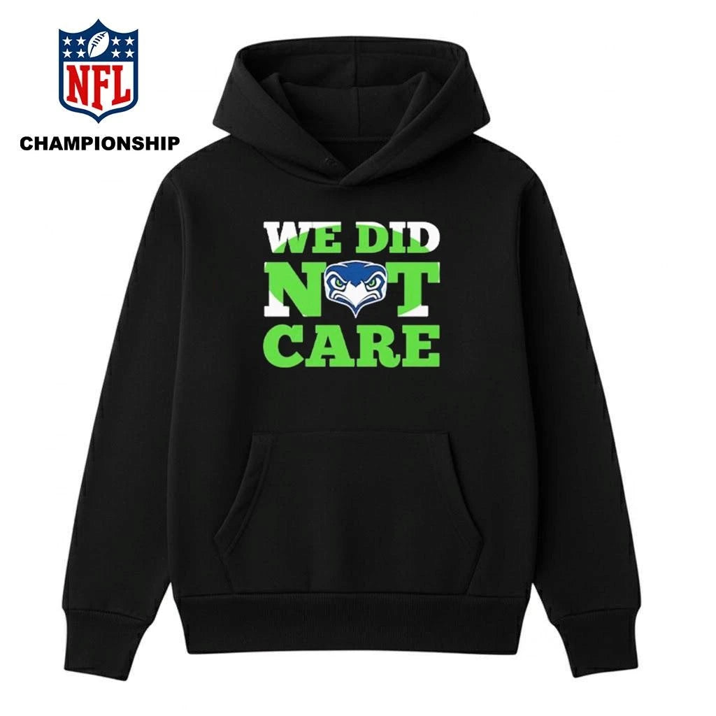 Sea Hawks We Did Not Care Shirt