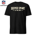 Seemed Smart at the Time Shirt