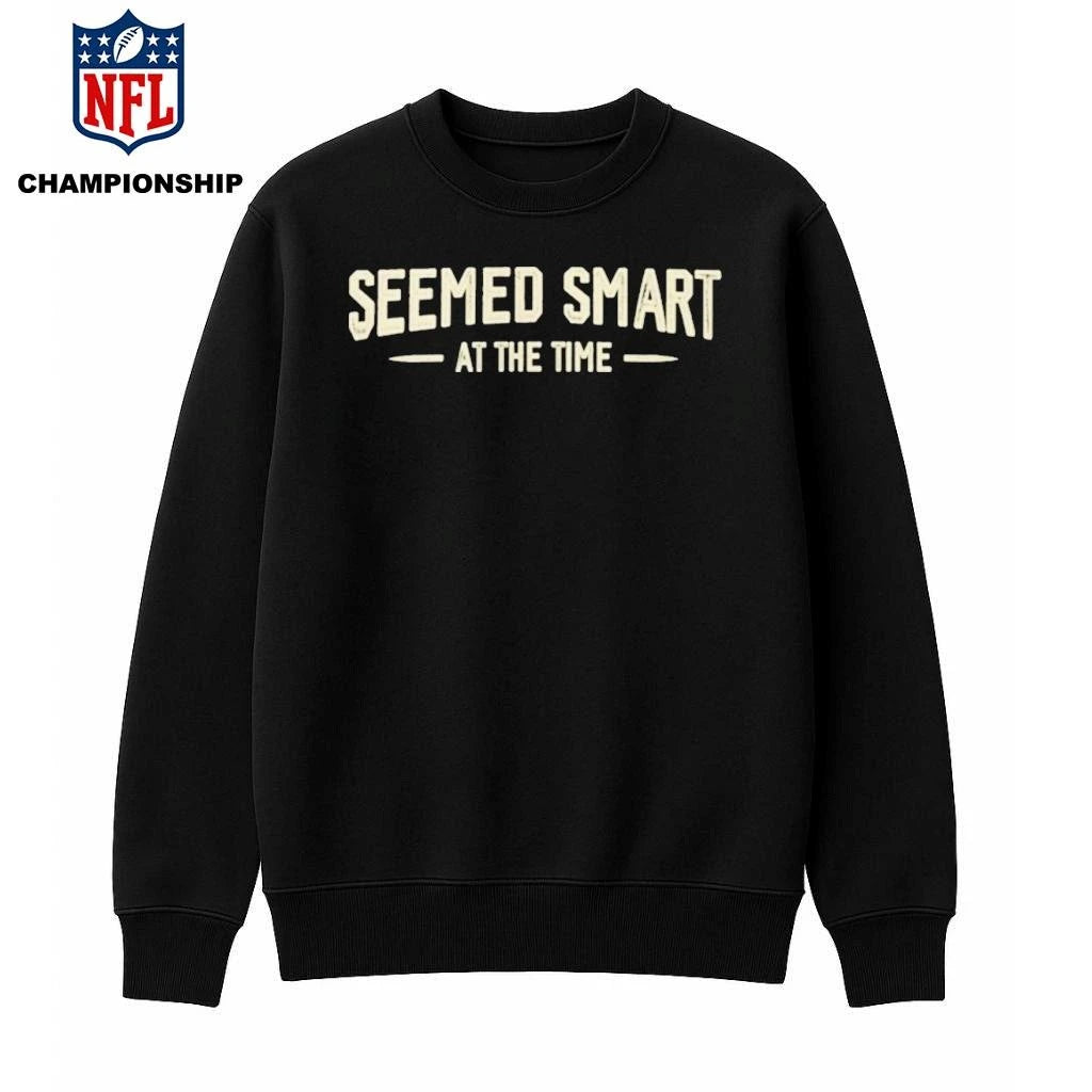 Seemed Smart at the Time Shirt