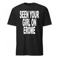 Seen Your Girl On Erome Shirt