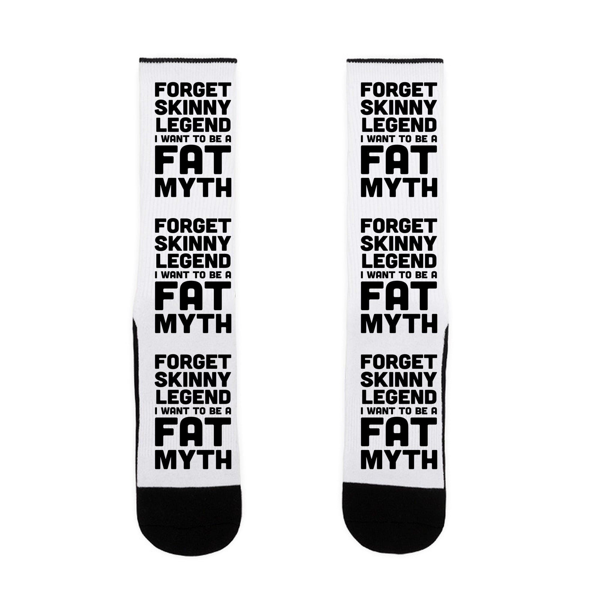 Forget Skinny Legend I Want To Be A Fat Myth Socks