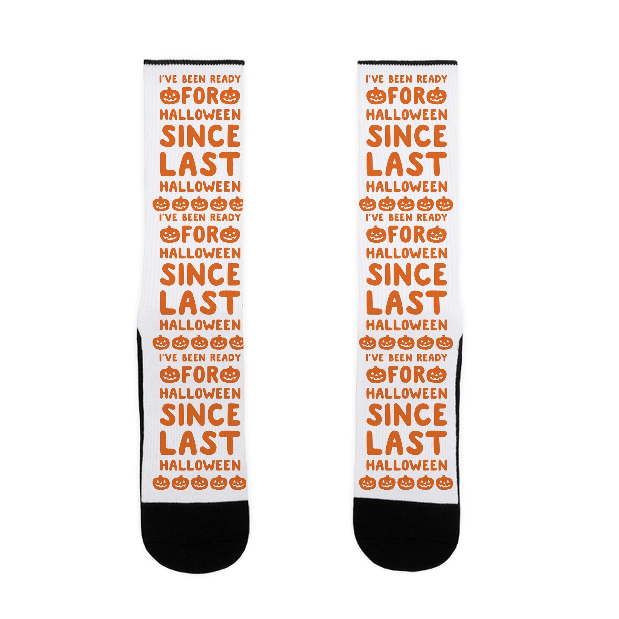 I've Been Ready For Halloween Since Last Halloween Socks