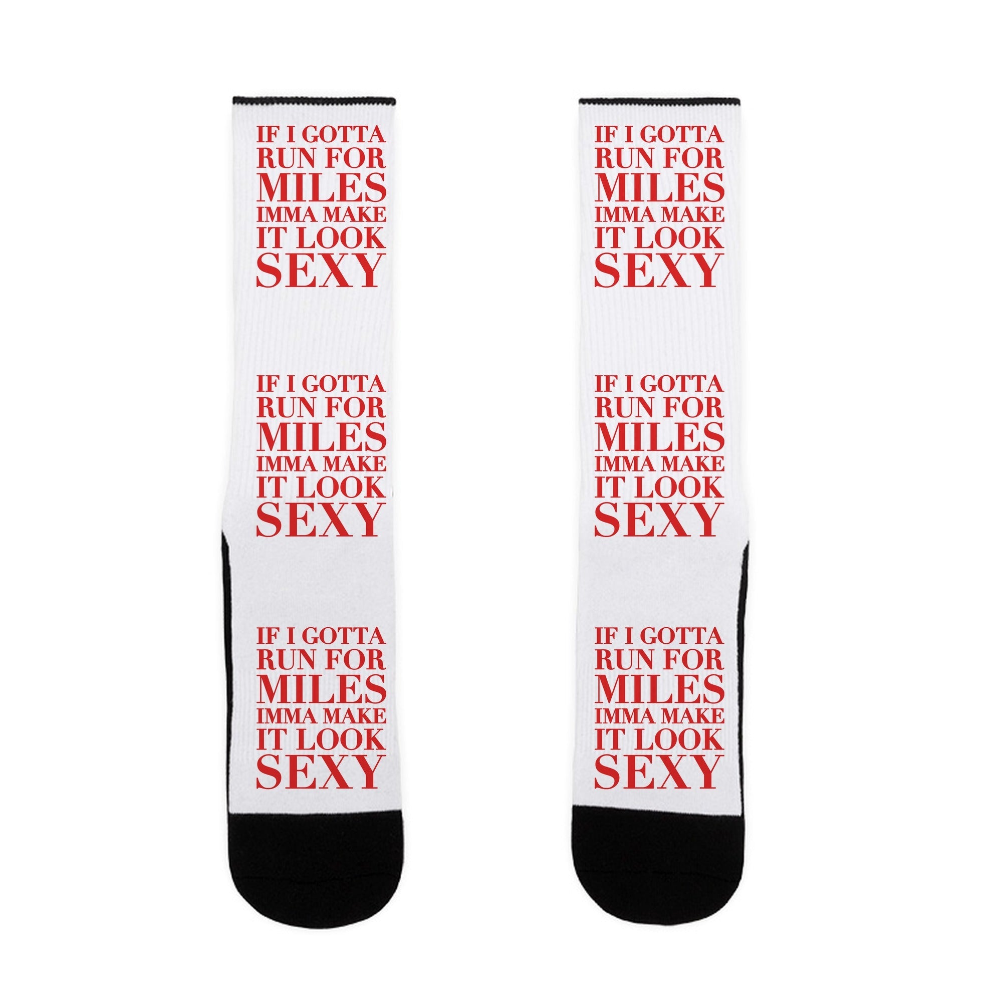 If I Gotta Run For Miles Imma Make It Look Sexy Socks