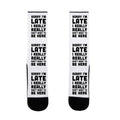 Sorry I'm Late I Really Really Don't Want To Be Here Socks