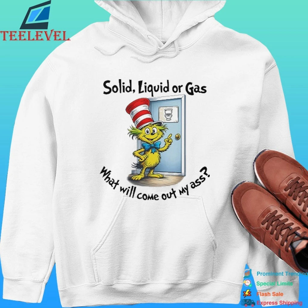 Solid Liquid Gas What Will Come Out Of My Ass Shirt