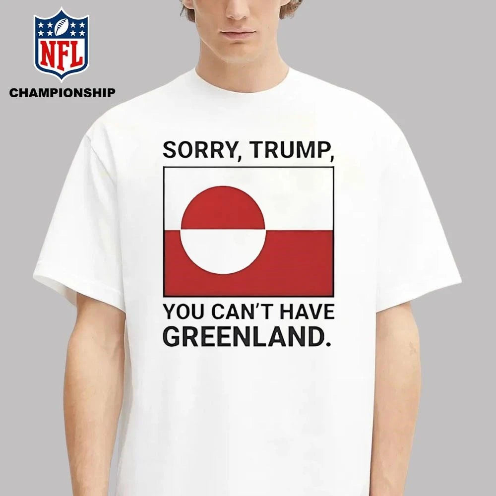Sorry Donald Trump You Can’t Have Greenland Shirt