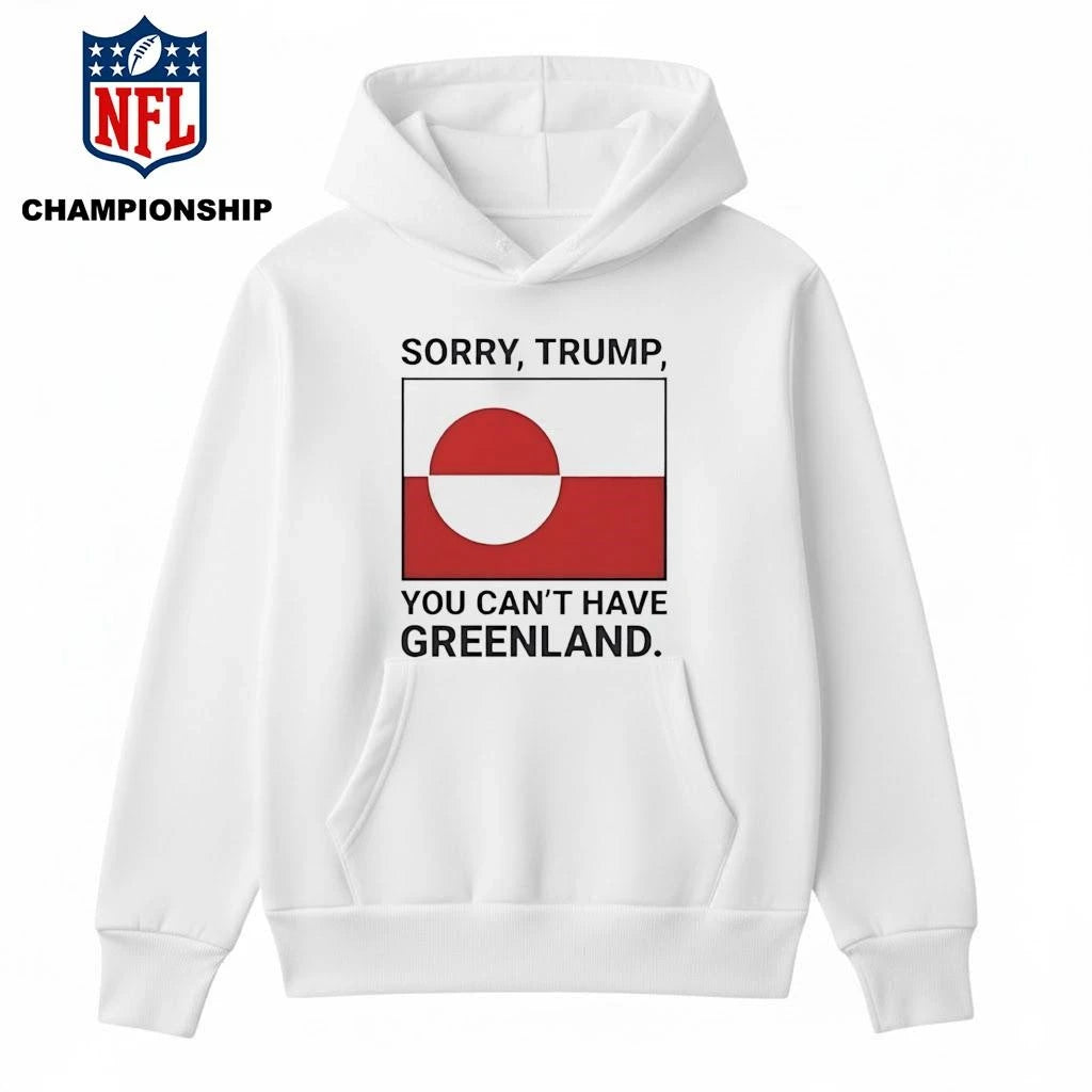 Sorry Donald Trump You Can’t Have Greenland Shirt