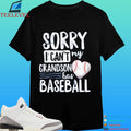 Sorry I Can’t My Grandson Has Baseball Shirt