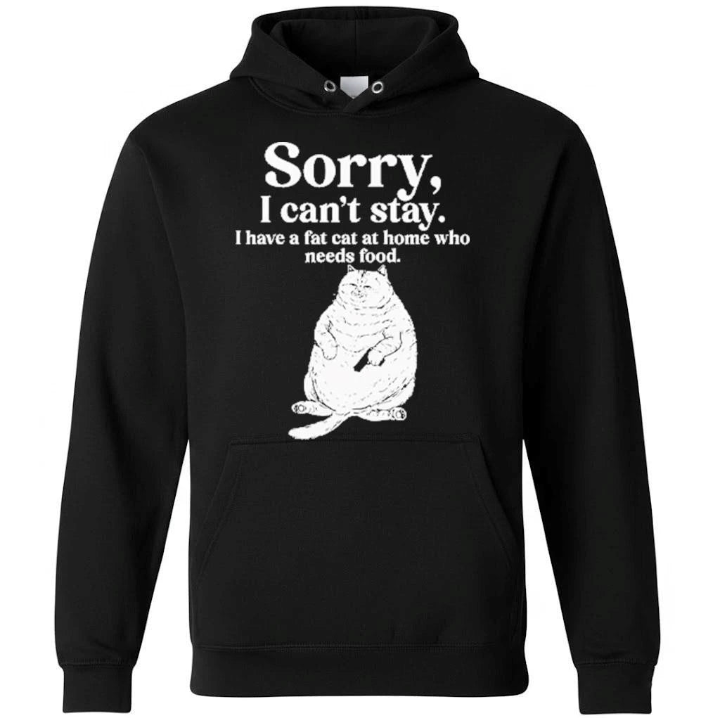Sorry I Can’t Stay I Have A Fat Cat At Home Who Needs Food Shirt
