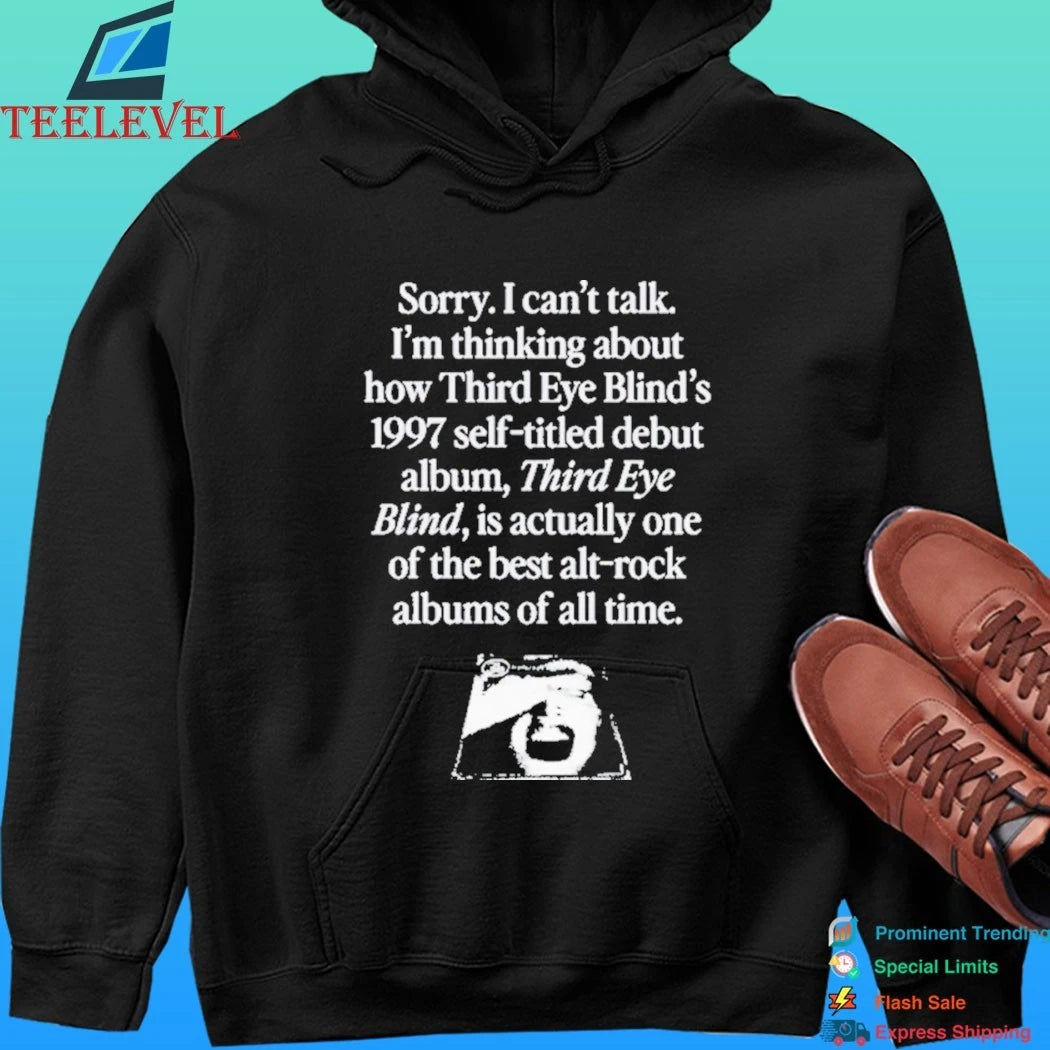 Sorry I Can’t Talk I’m Thinking About How Third Eye Blind’s 1997 Self-Titled Debut Album Third Eye Blind Is Actually One of The Best Alt Rock Albums Of All Time Shirt