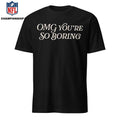 Spencer’s OMG You’re So Boring Shirt