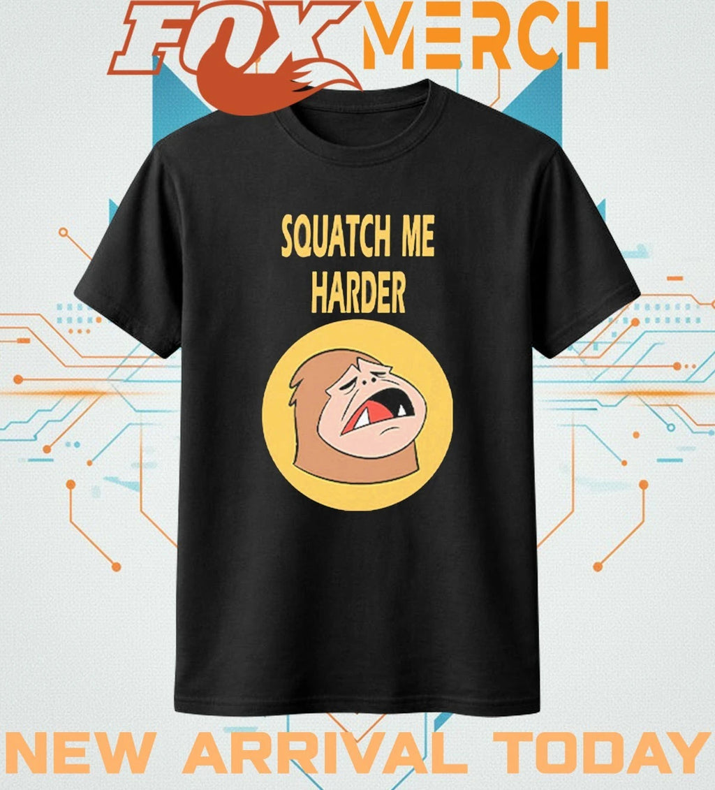 Squatch Me harder funny bigfoot meme t-shirt
