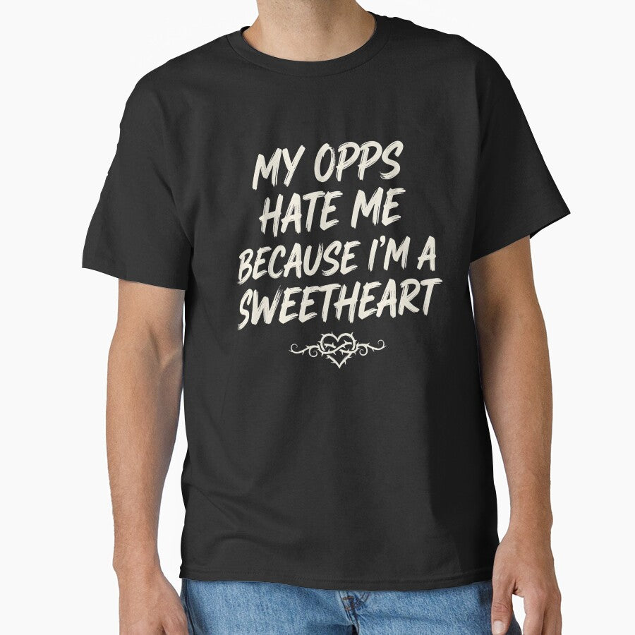 My Opps Hate Me Because Im A Sweetheart by VGAfanatic