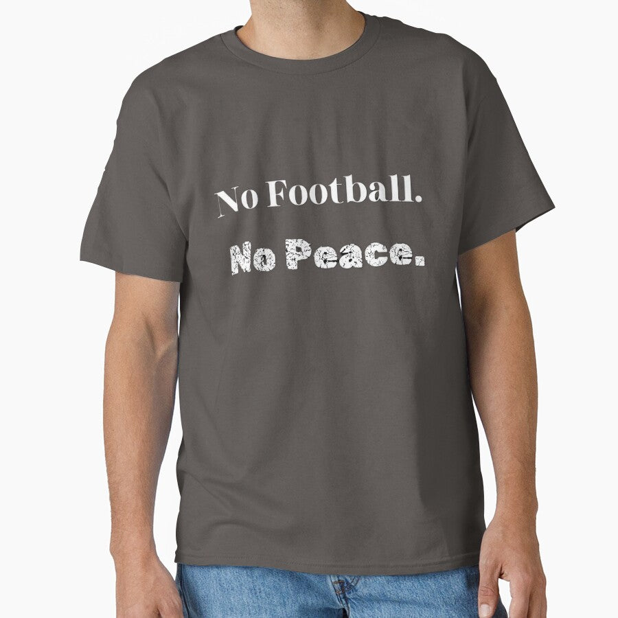 No Football No Peace T-Shirt | Minimalist Soccer Fan Quote Tee by The12thManArena