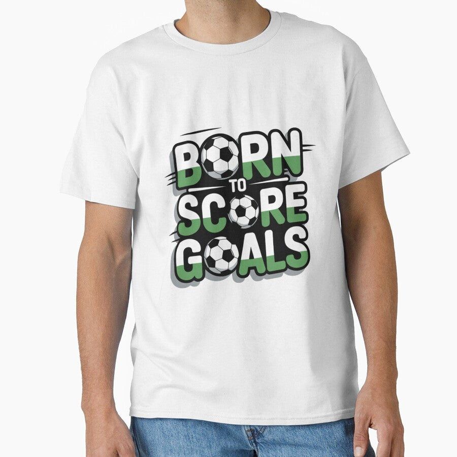 Born to Score Goals Football T-Shirt – Soccer Lover Typography Design, Athlete Motivation Graphic Tee by ABLAT-CREATIONS