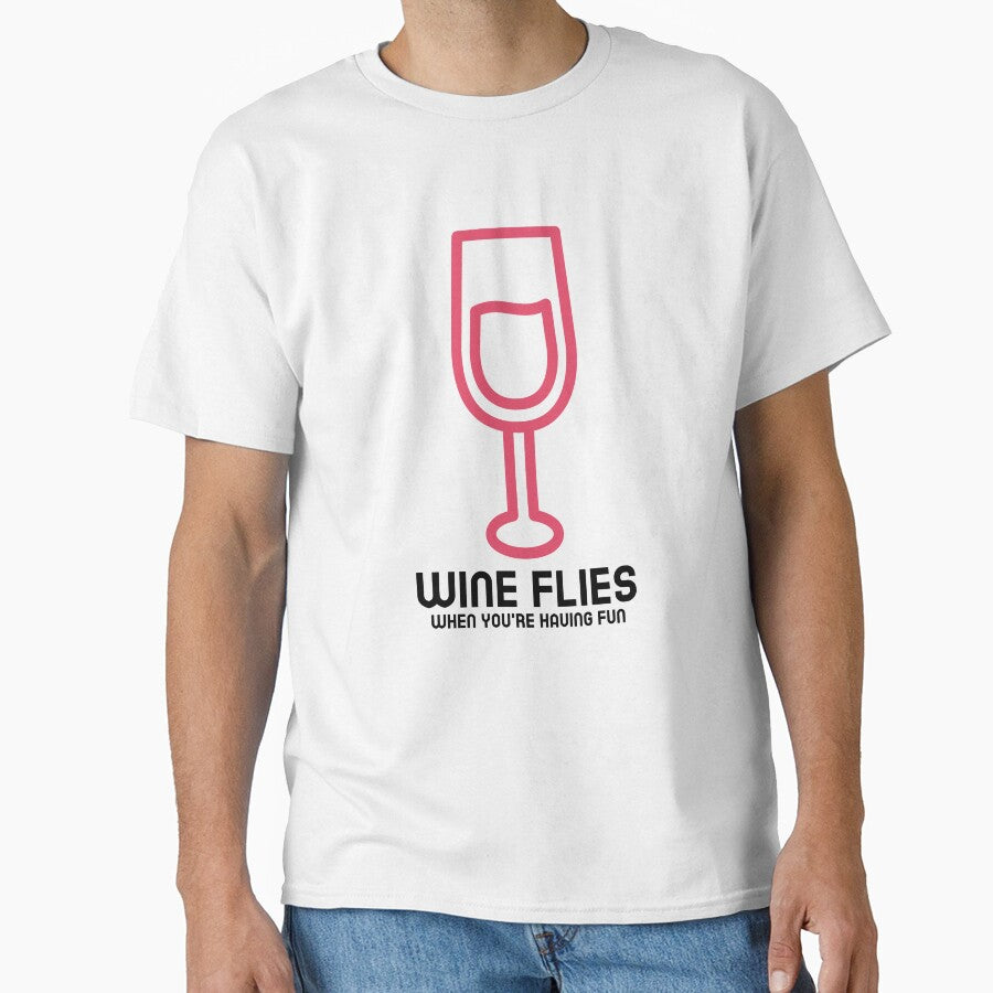 Wine flies when you're having fun by FirstTimeTees