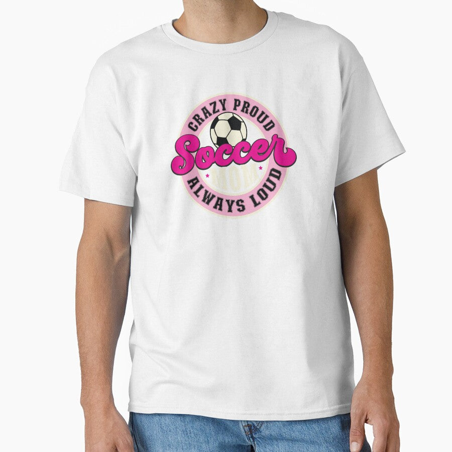 Crazy Proud Always Loud Soccer Mom Christmas or Birthday Gift For Moms by TaraGbear
