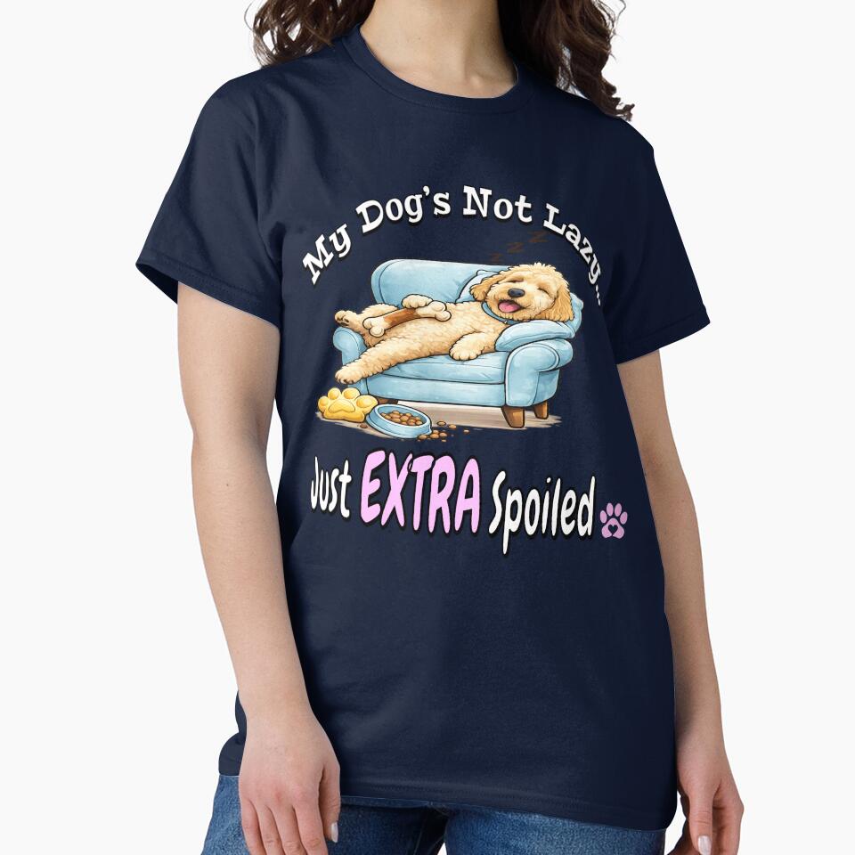 My Dog’s Not Lazy Just EXTRA Spoiled ? Funny Dog Mom Shirt by thepawcottage