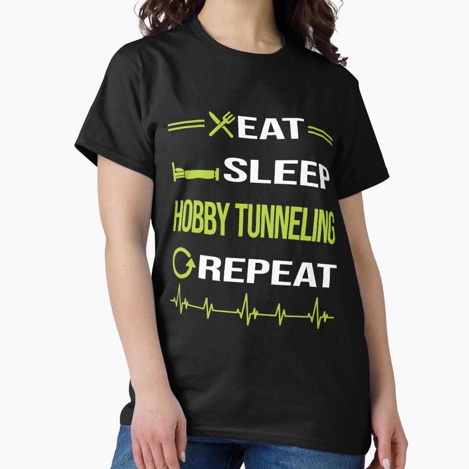 Funny Eat Sleep Repeat Hobby Tunneling by HappyTshirt1239