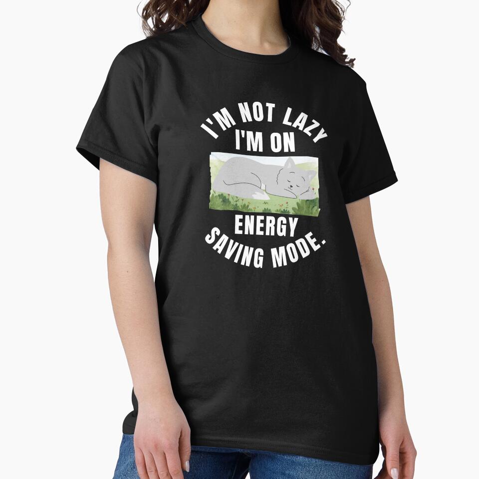 I'm Not Lazy I'm On Energy Saving Mode Classic T-Shirt by padeddesignart