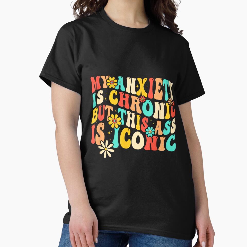 Anxiety Attack Gifts My Anxiety Is Chronic But This Ass Is Iconic Unisex-Adults Retro Groovy Anxiety Design T-Shirt Black Small by EzraIBlankenshi