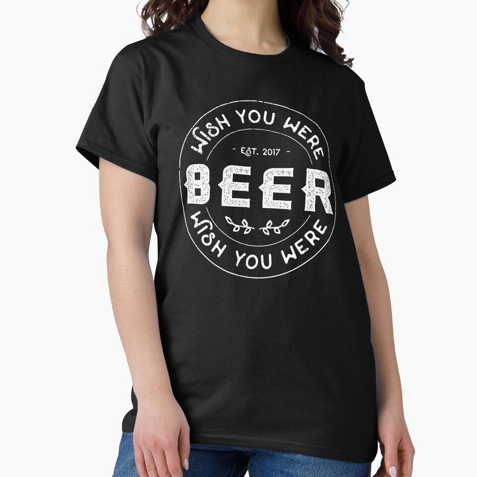 Wish you were beer Shirt - Craft Beer Drinking Buddies T-Shirt by FunnyAddicting
