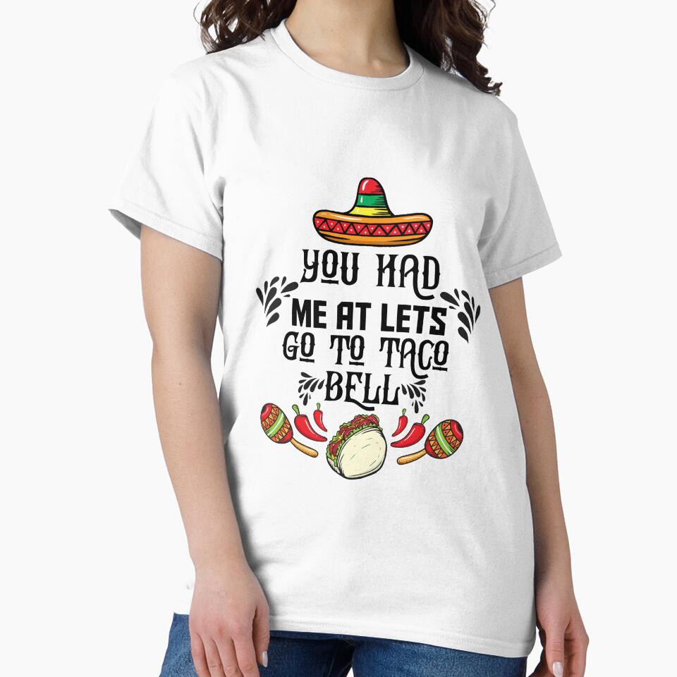 You Had Me At Lets Go To Taco Bell by Artnight