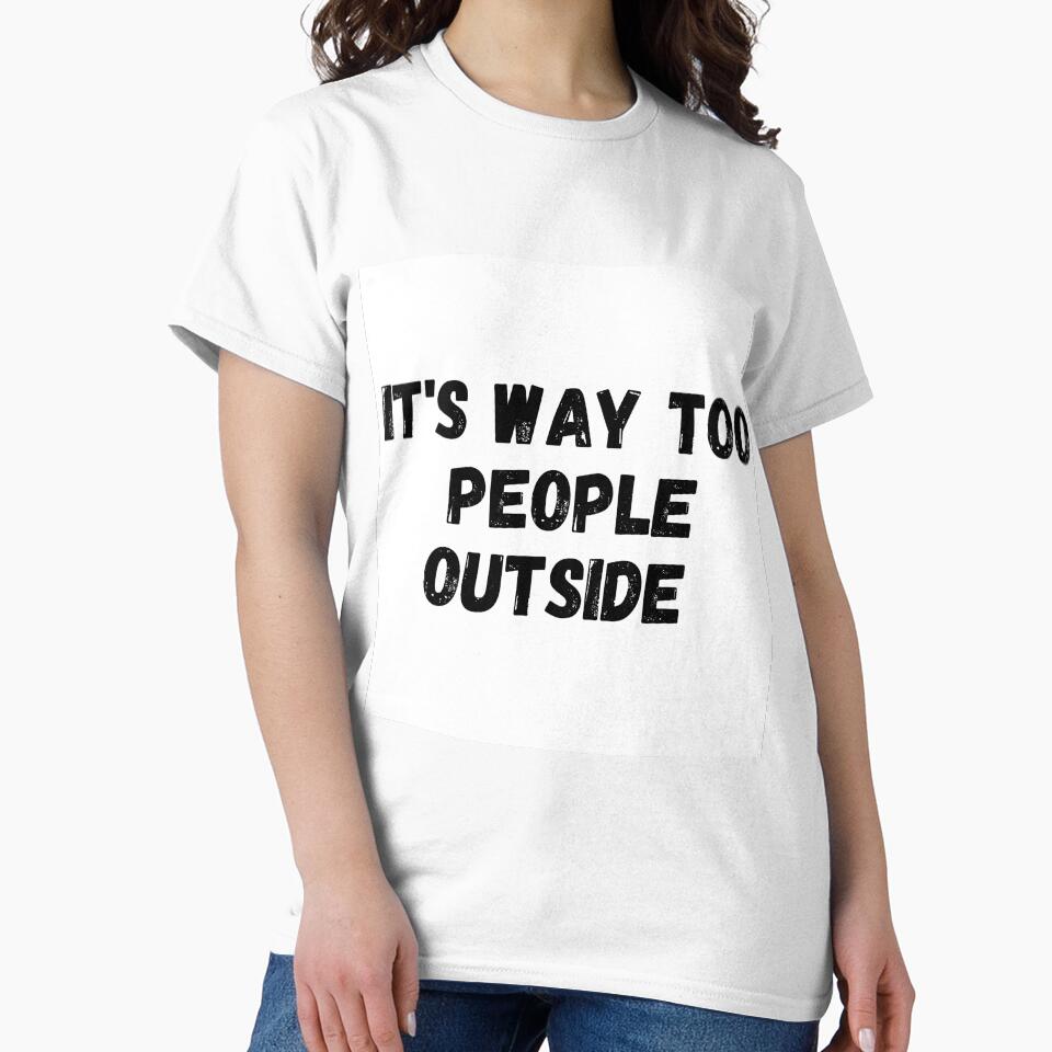 It's Way Too People Outside by itemnearshop