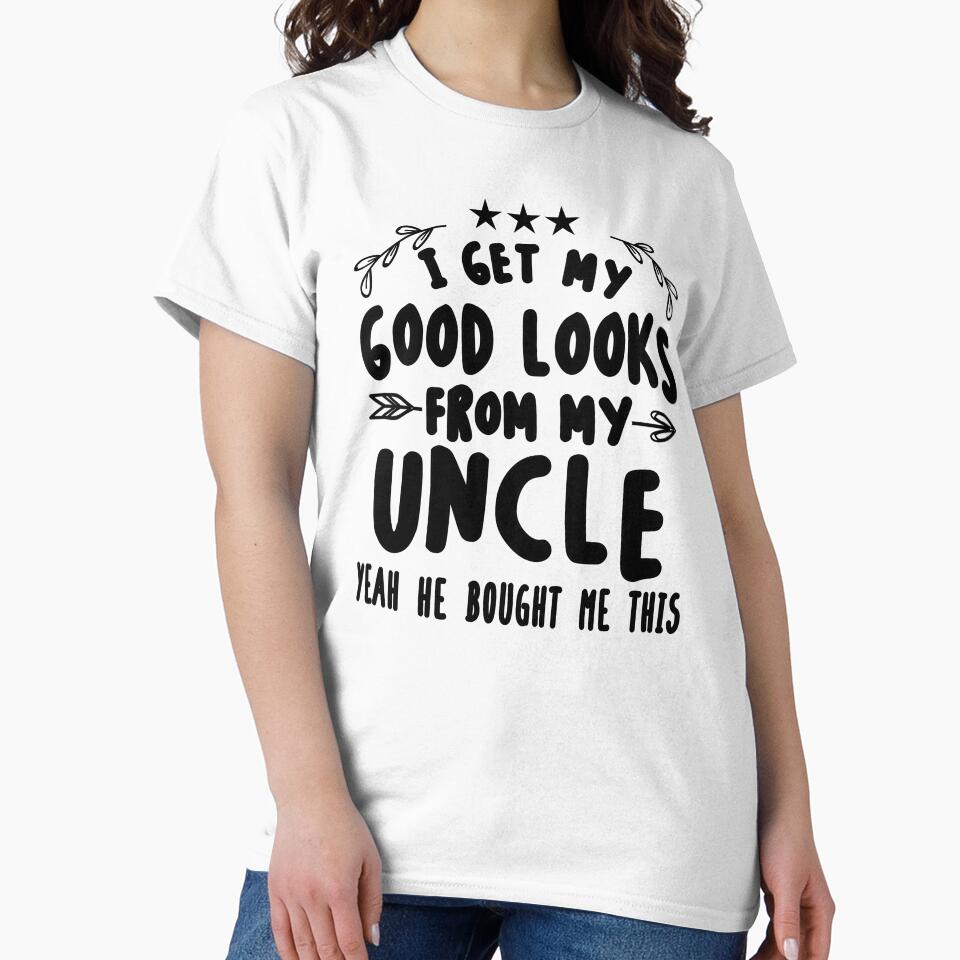 I Get My Good Looks From My Uncle Funny Gift For Uncles by JooArtPrints  ★★★★★