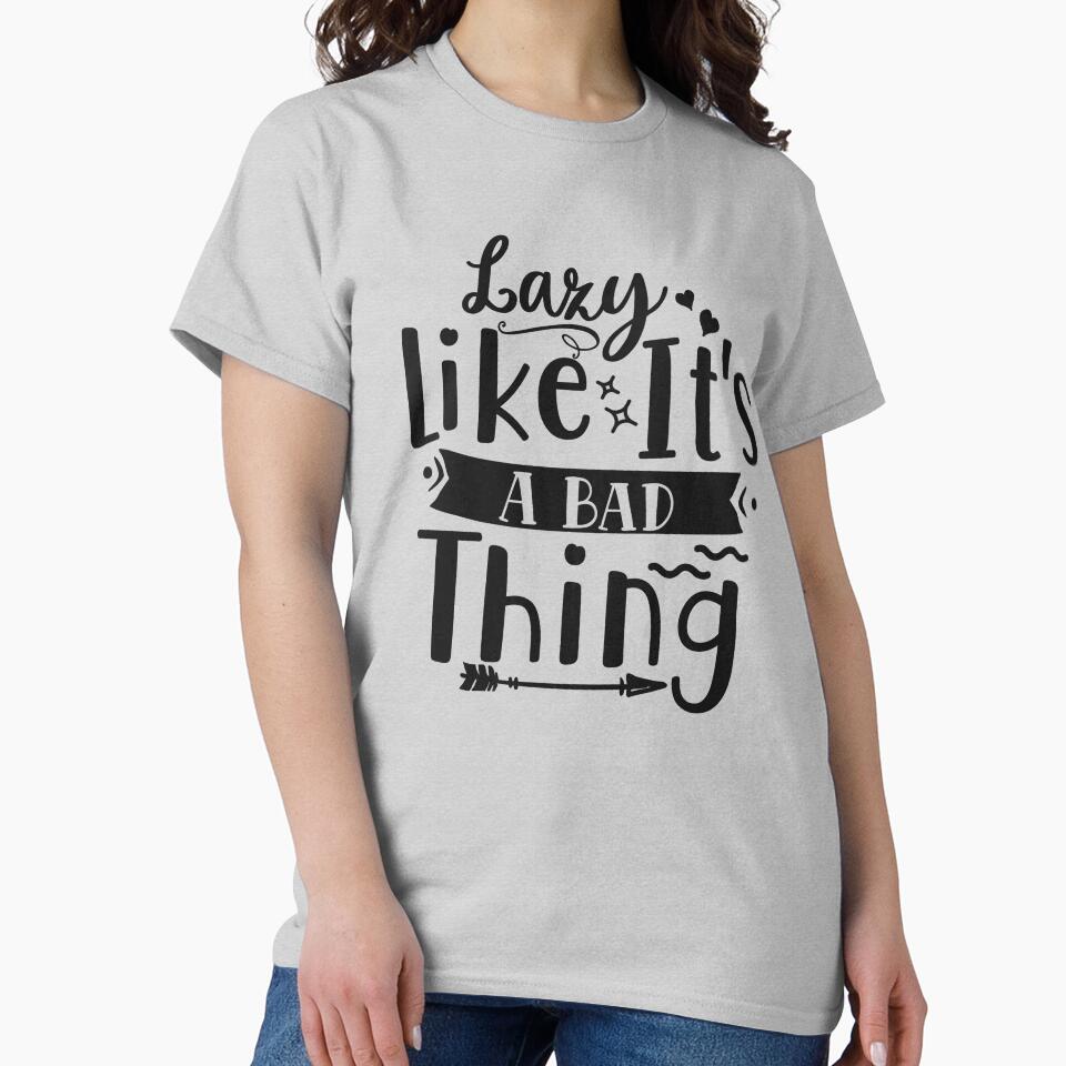 Lazy Like It's A Bad Thing Funny and Sarcastic by Teez-Me