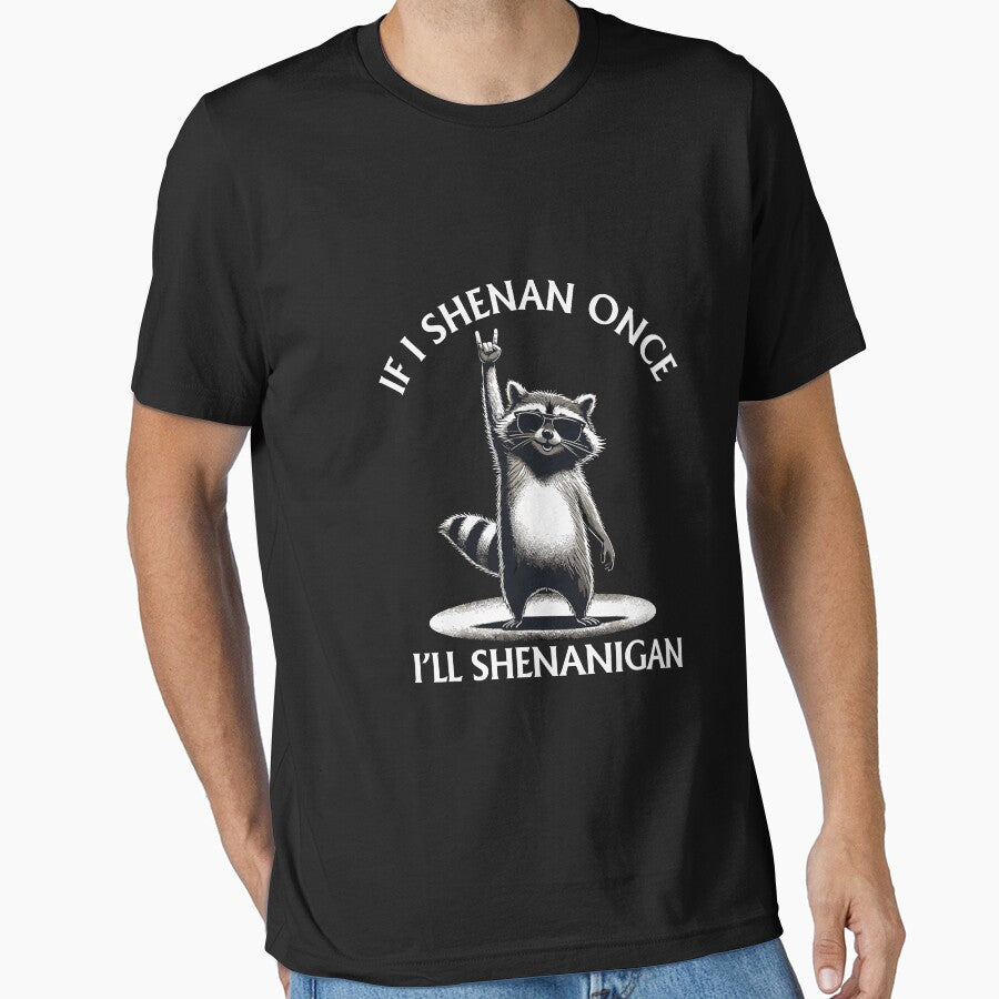 Raccoon If I Shenan Once I'll Shenanigan Funny Mens Womens by FrankIsabel
