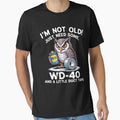I'M Not Old I Just Need Some Wd-40  A Little Duct Tape by Veroniadic