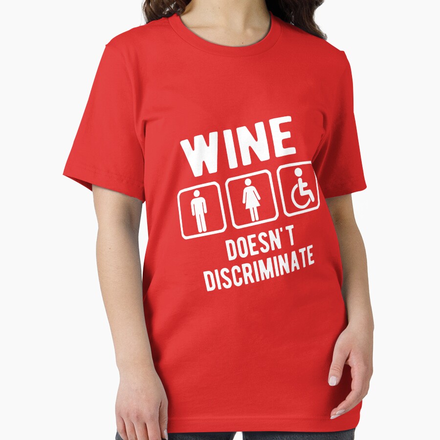 Wine doesn't discriminate by goodtogotees