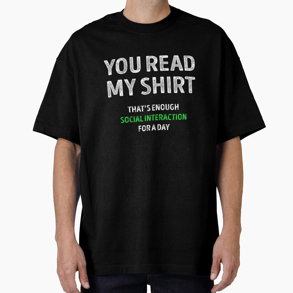 You Read My Shirt Thats Enough Social Interaction For The Day by Mad Over Store