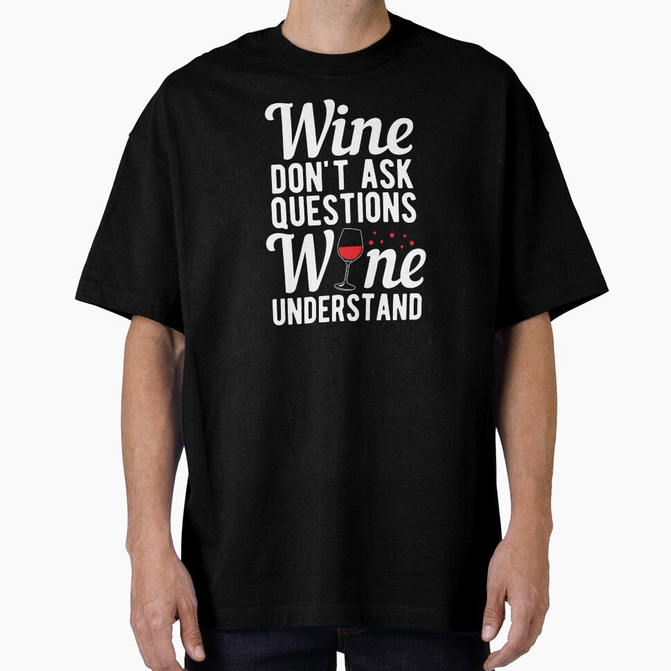 Wine Don't Ask Questions Wine Understand Drinker Gift by haselshirt