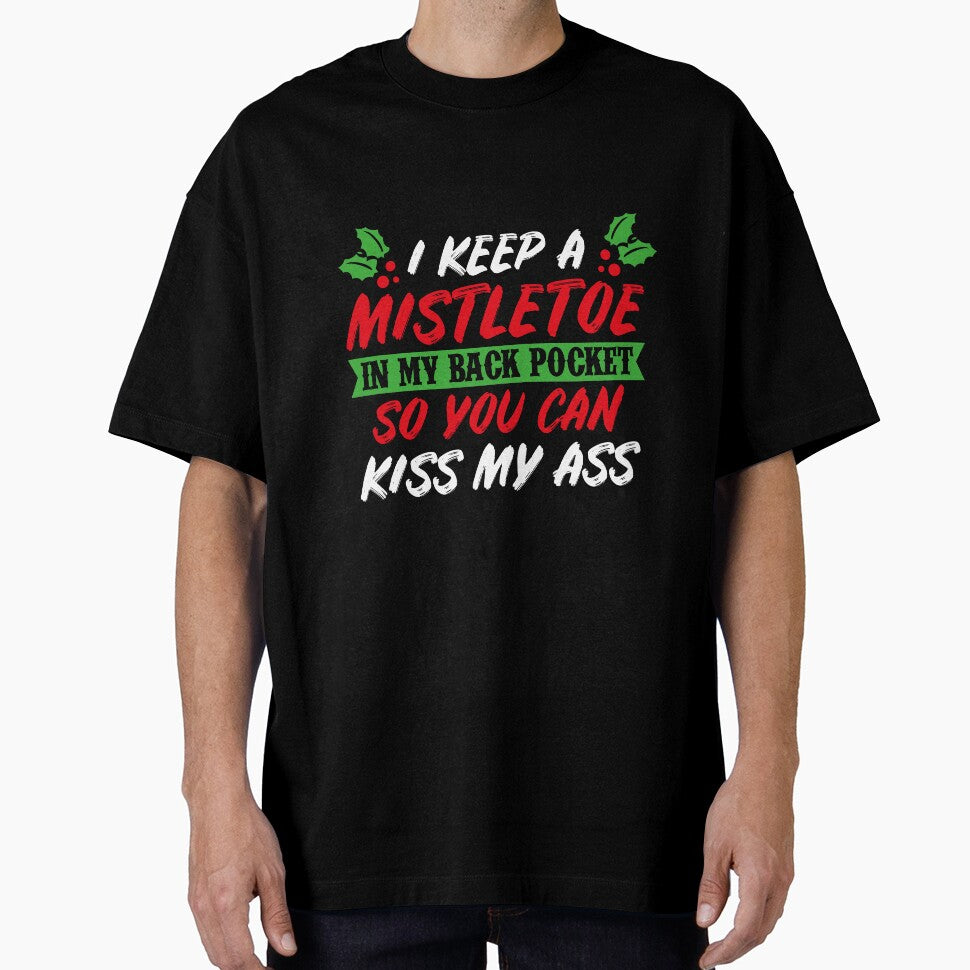 I Keep A Mistletoe In My Back Pocket T-Shirt by AllStarMerch