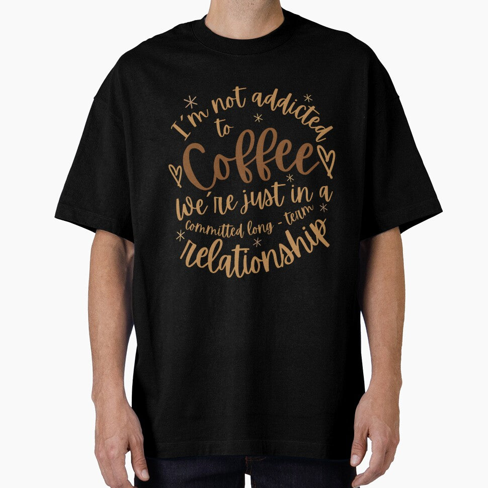 Funny Coffee Lover Quote – “I’m Not Addicted to Coffee, We’re Just in a Committed Relationship” | Sarcastic Office Humor, Espresso & Caffeine Meme Design by VibranPalette