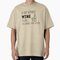 A Day Without Wine is Like I'm Kidding I Have No Idea - Wine Lover by Sansmalice