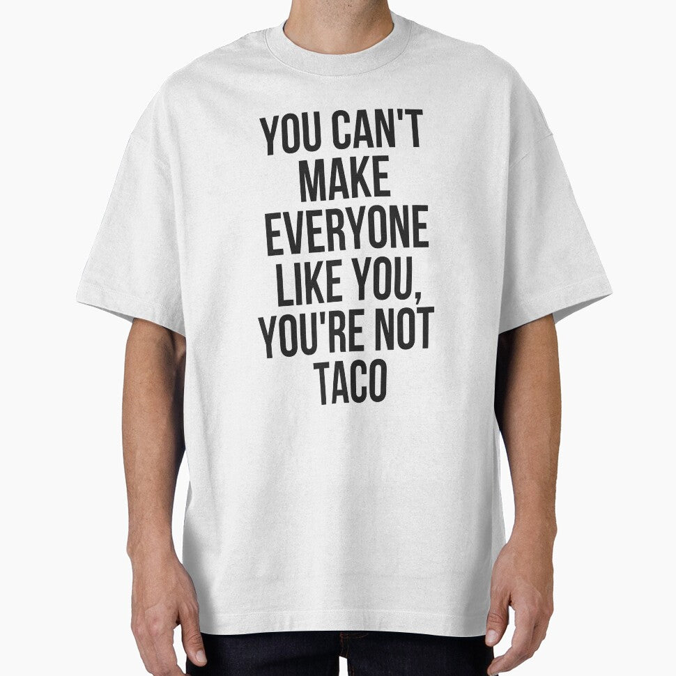 You Can't Make Everyone Like You You're Not Taco by TeesByDesign