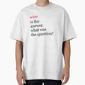 Wine is the answer. What was the question? Funny wine by JacsDesigns