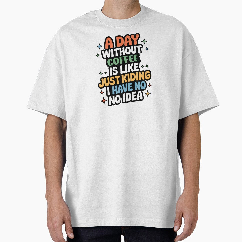 A Day Without Coffee Is Like Just Kidding - Cool & Funny Coffee Lover by Watsonarts