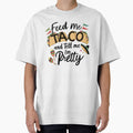 Feed Me Taco and Tell me I'm Pretty Funny Taco Quote by najega911