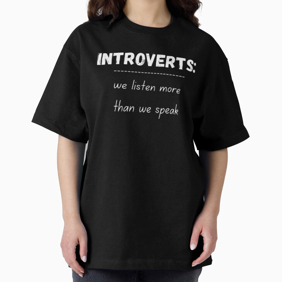 Introverts, we listen more than we speak, for an introvert by TeePassion