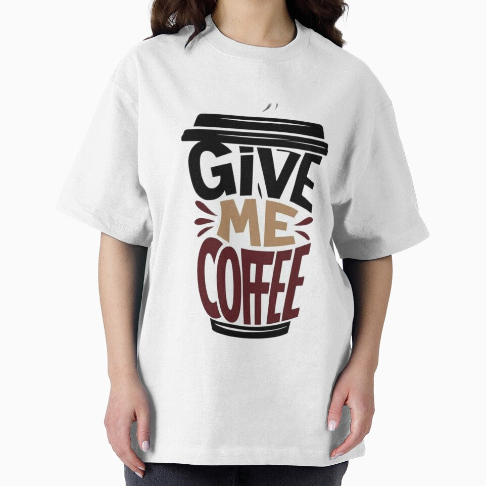 Give Me Coffee Shirt – Funny Coffee Lover Quote Design by Aisha Creates
